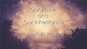 OUR HOPE AND OUR INHERITANCE